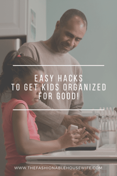 Easy Hacks To Get Kids Organized For Good!