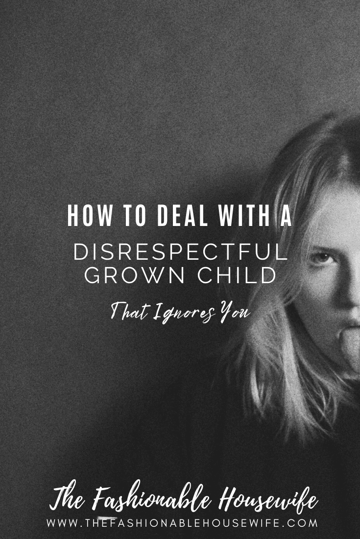 How To Deal With a Disrespectful Grown Child That Ignores