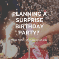 Planning A Surprise Birthday Party? Make Notes Of These Must-Dos