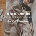 The Worst Symptoms of Sleep Disorders and How to Cure Them