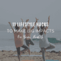 11 Lifestyle Hacks To Make Big Impacts On Your Health