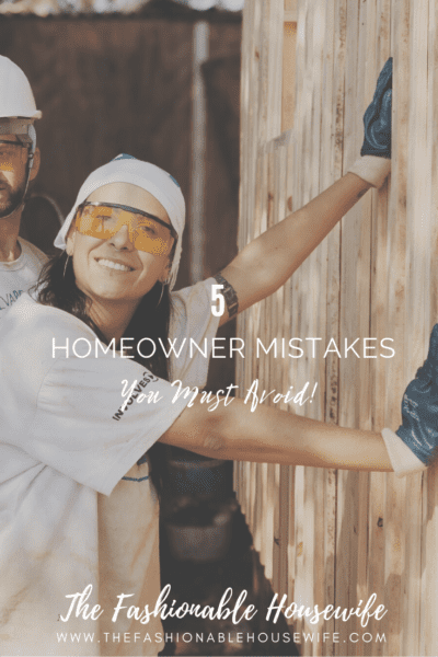 5 Common Homeowner Mistakes You Must Avoid