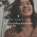 5 Oral Habit Tips for Maintaining Healthy Gums