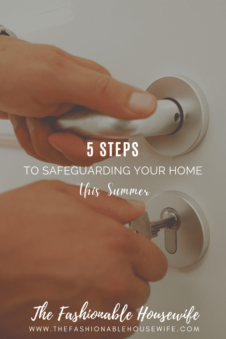 5 Steps To Safeguarding Your Home This Summer