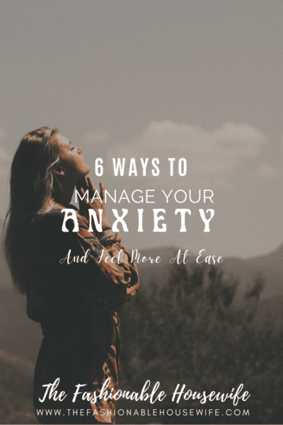 6 Easy Ways To Manage Your Anxiety And Feel More At Ease