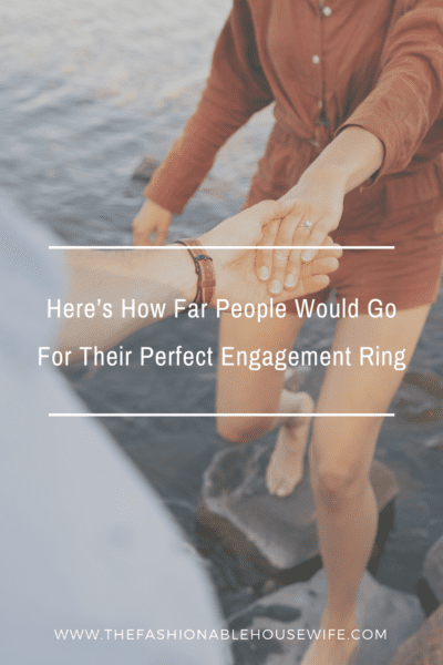 Here’s How Far People Would Go For Their Perfect Engagement Ring