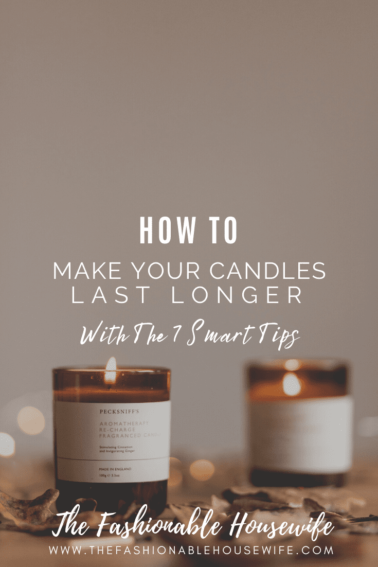 How To Make Your Candles Last Longer With The 7 Smart Tips • The