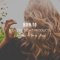 How To Pick the Right Products To Use in Your Hair