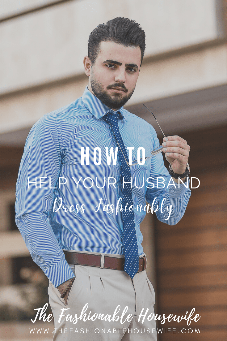 How to Help Your Husband Dress Fashionably