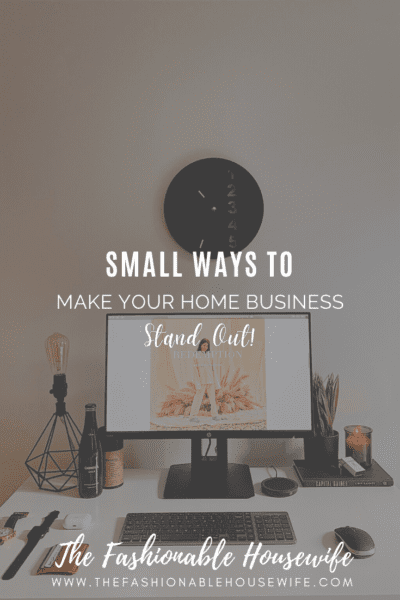 Small Ways to Make Your Home Business Stand Out