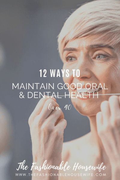 12 Ways To Maintain Good Oral And Dental Health Over 40