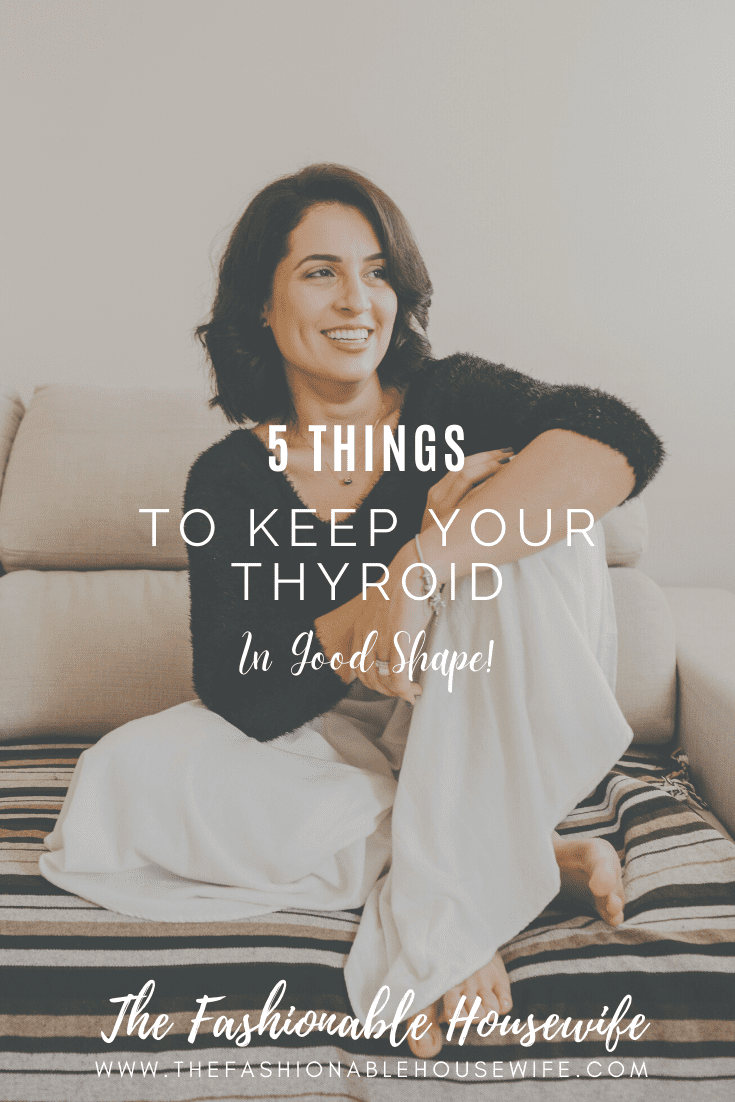 5 Things To Keep Your Thyroid in Good Shape