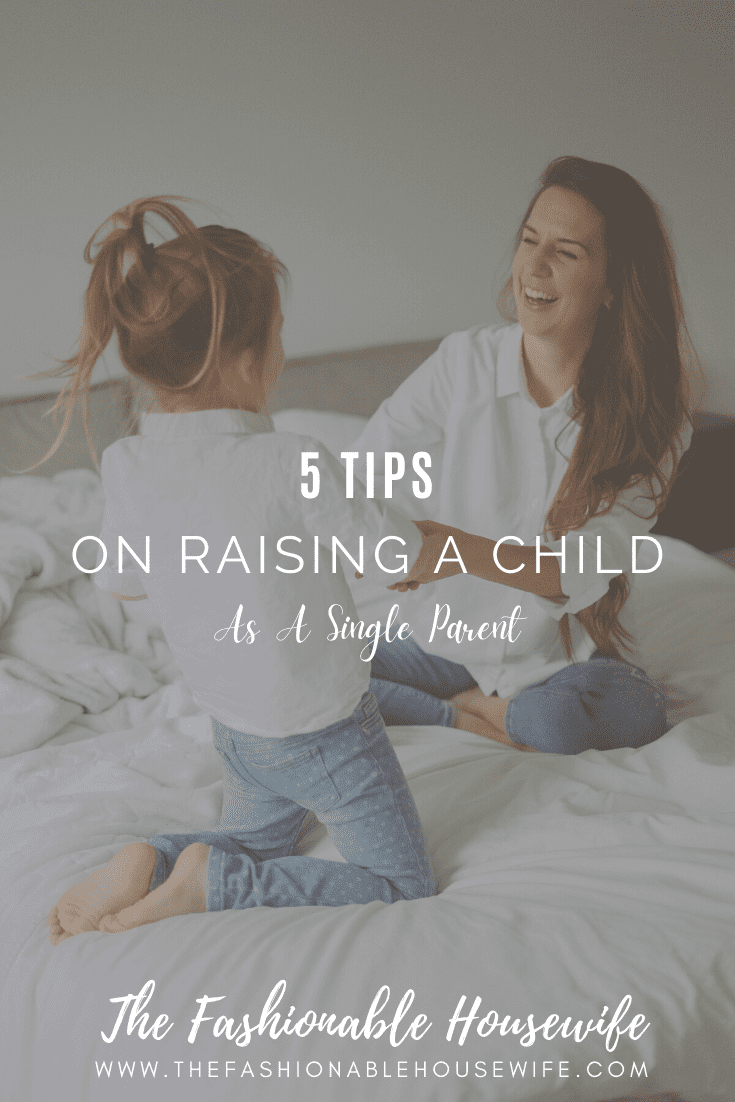 5 Tips On Raising A Child As A Single Parent
