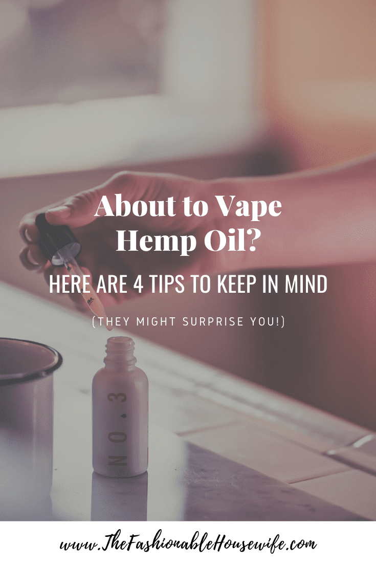 About to Vape Hemp Oil? Here Are 4 Tips to Keep In Mind