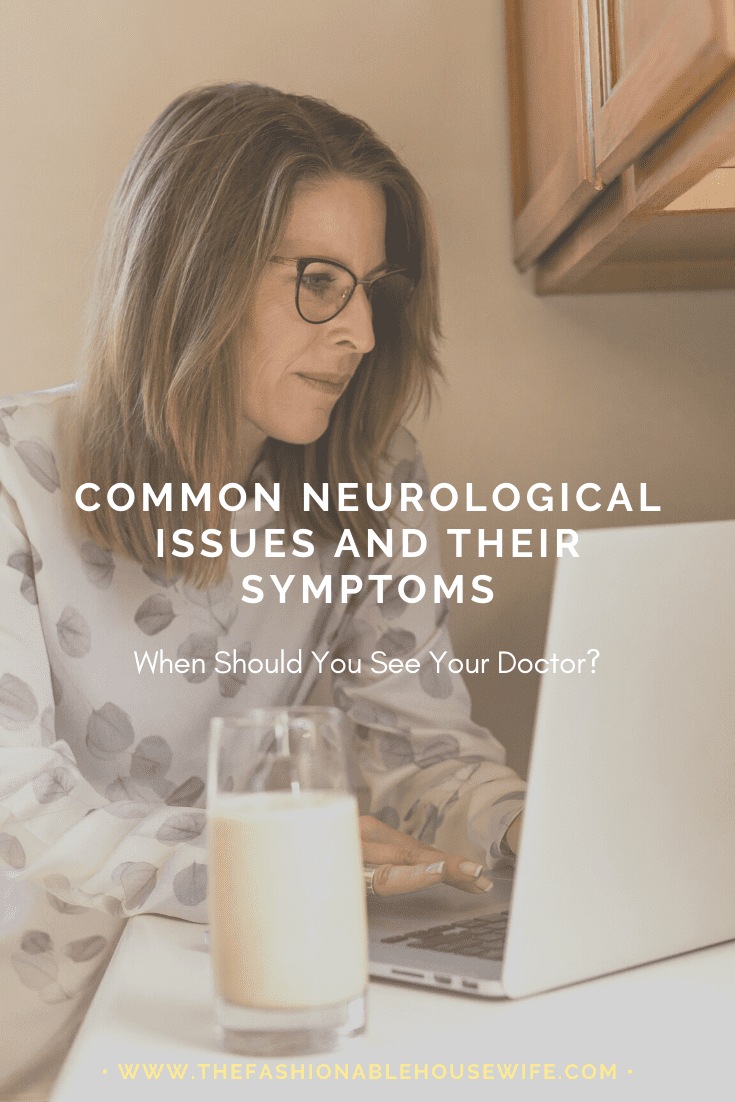 Common Neurological Issues And Their Symptoms: When Should You See Your Doctor?