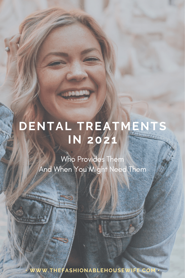 Dental Treatments in 2021: Who Provides Them and When You Might Need Them