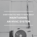 Everything You Need to Know About Maintaining an HVAC System