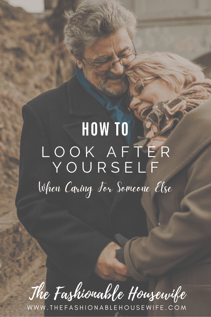 How To Look After Yourself When Caring For Someone Else