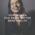 How Women Can Enjoy Better Bone Health
