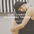 Our Favorite Accessory Trends of Summer 2021