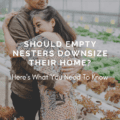 Should Empty Nesters Downsize Their Home? Here's What You Need To Know