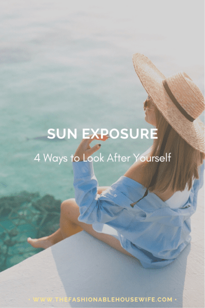Sun Exposure: Top 4 Ways to Look After Yourself