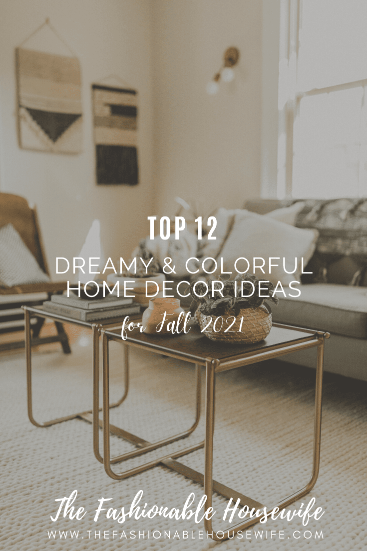 Top 12 Dreamy and Colorful Home Decor Ideas for Fall 2021