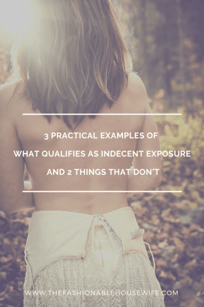 3 Practical Examples of What Qualifies as Indecent Exposure and 2 Things That Don’t