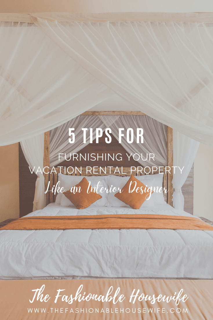 5 Tips for Furnishing Your Vacation Rental Property Like an Interior Designer