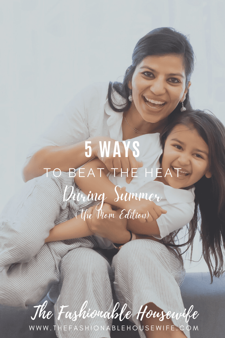 5 Ways to Beat the Heat During Summer (Mom Edition)