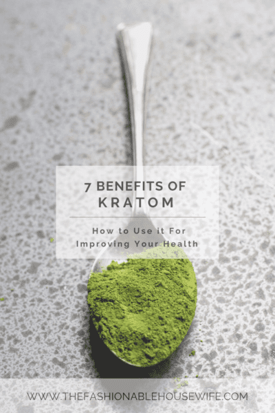 7 Benefits of Kratom and How to Use it for Improving Your Health