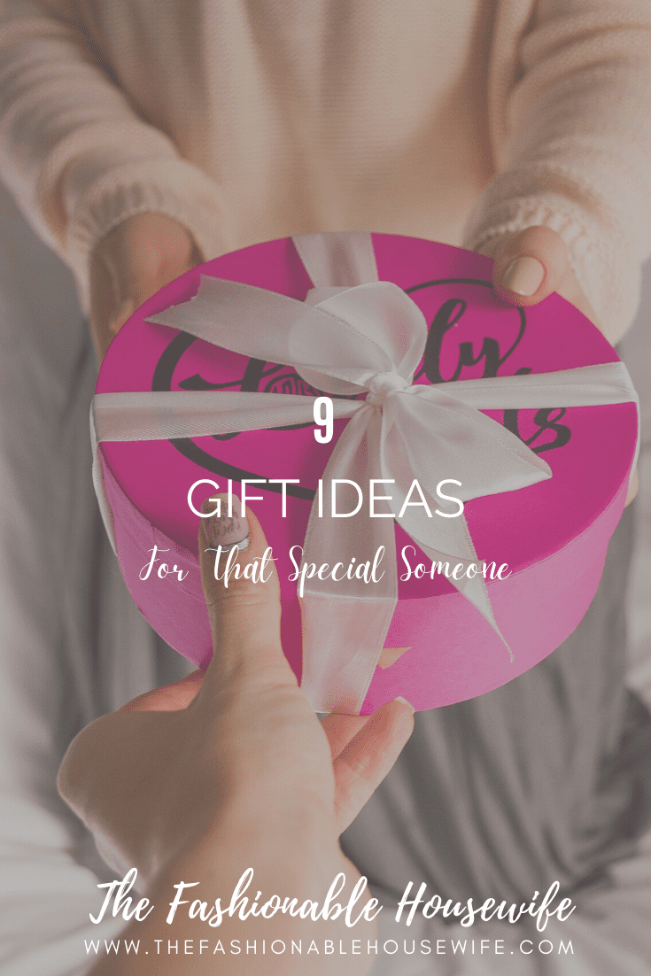 9 Gift Ideas For That Special Someone