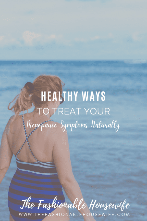 Healthy Ways to Treat Your Menopause Symptoms Naturally • The ...