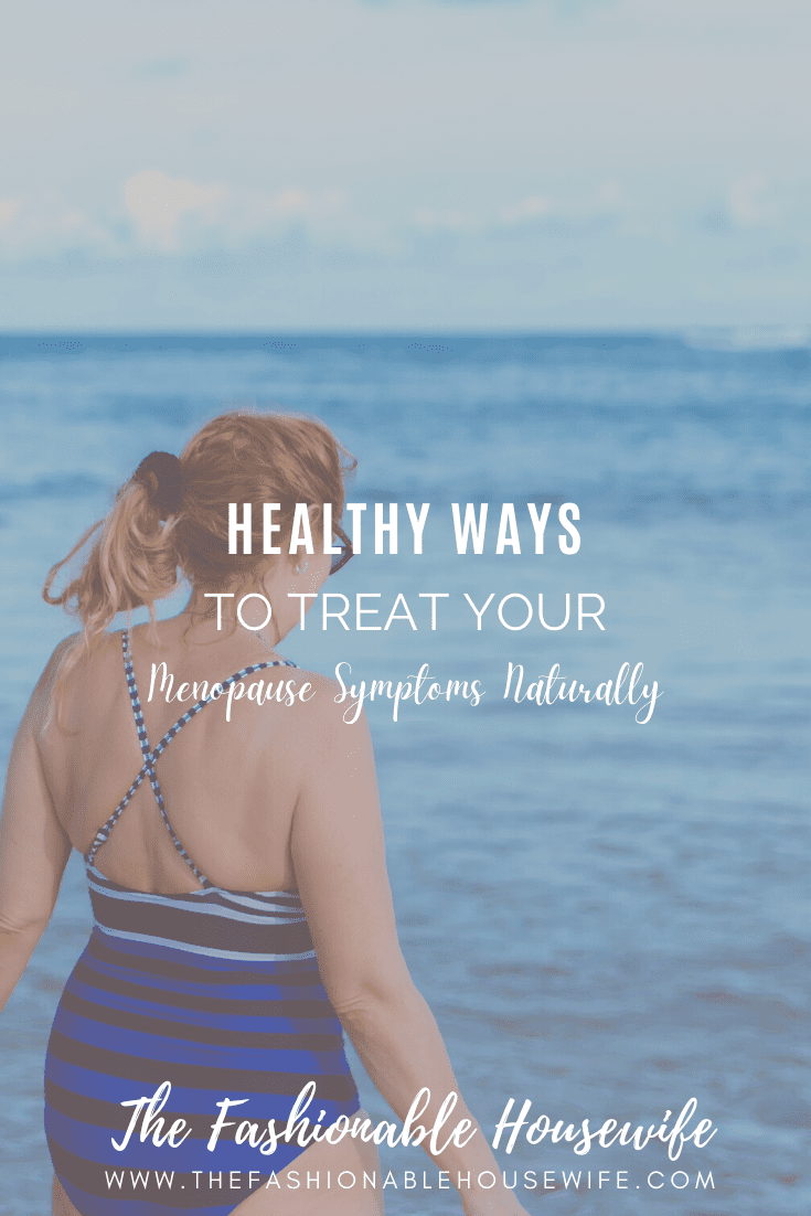 Healthy Ways to Treat Your Menopause Symptoms Naturally