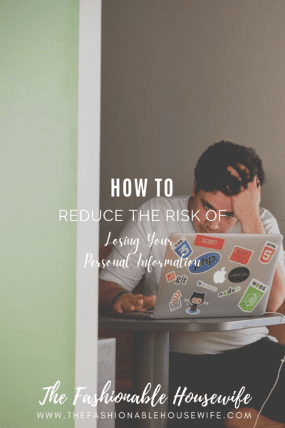 How To Reduce the Risk of Losing Your Personal Information
