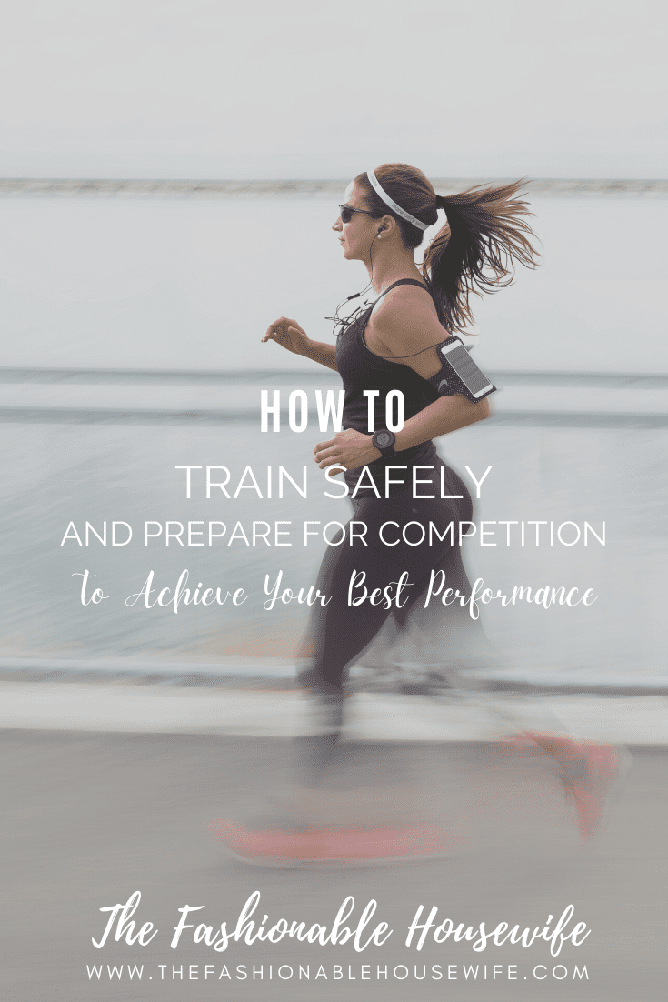 How To Train Safely and Prepare For Competition To Achieve Your Best Performance