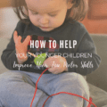 How to Help Your Younger Children Improve Their Fine Motor Skills