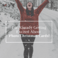 I'm Already Getting Excited About Photo Christmas Cards!