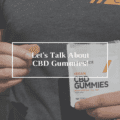 Let's Talk About CBD Gummies!