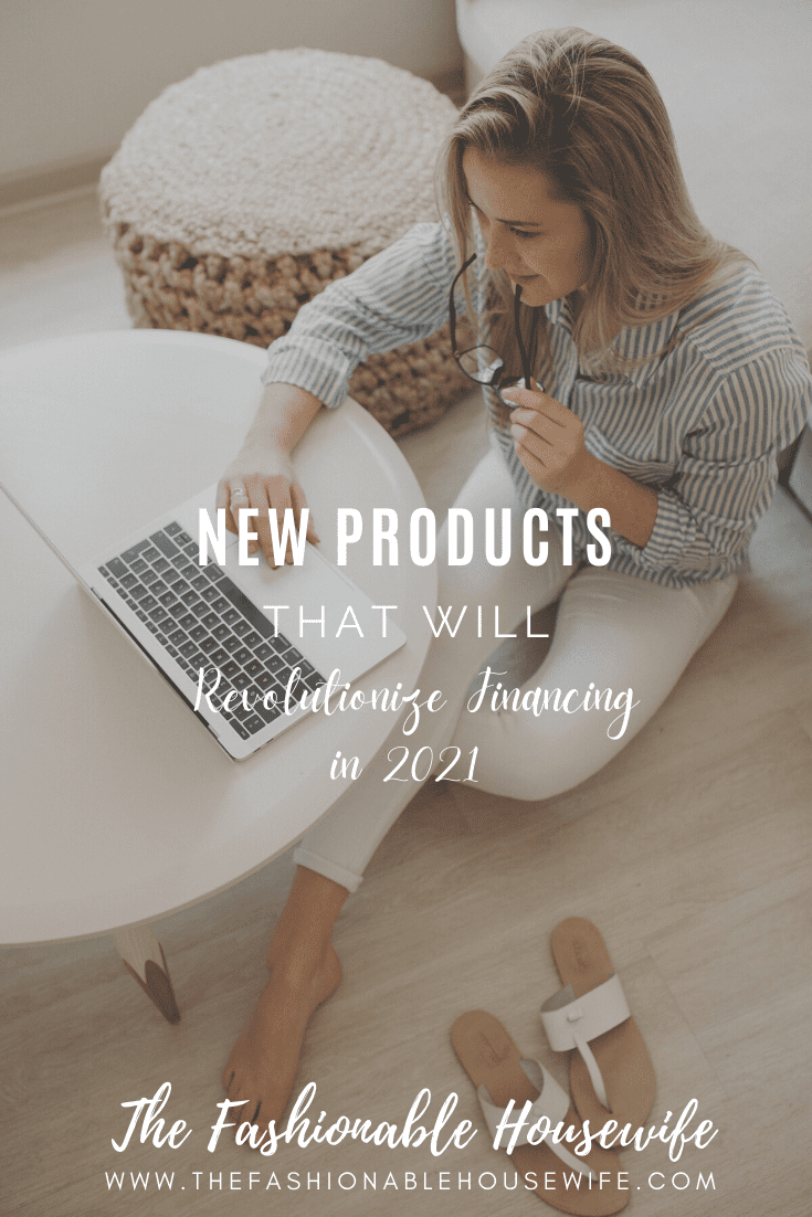 New Products That Will Revolutionize Financing in 2021