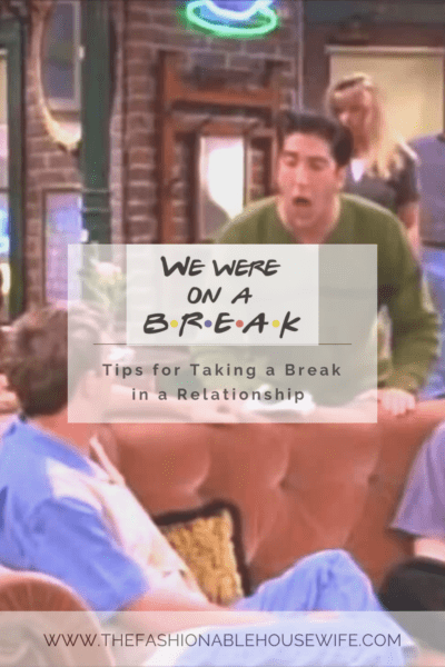 We Were On A Break! Tips for Taking a Break in a Relationship