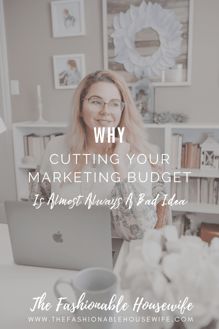 Why Cutting Your Marketing Budget Is Almost Always A Bad Idea
