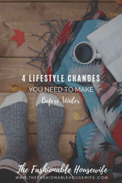 4 Lifestyle Changes You Need To Make Before Winter