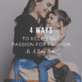 4 Ways To Keep Your Passion For Fashion As A Busy Mom