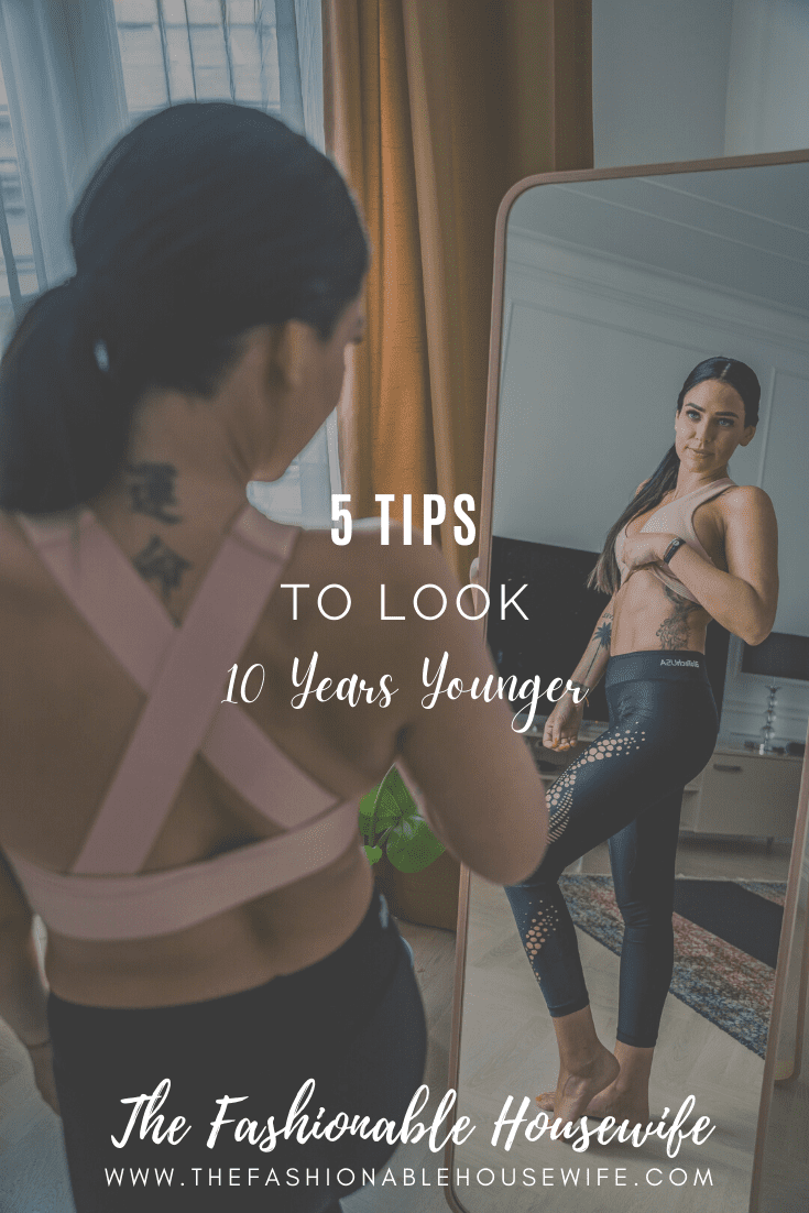 5 Tips to Look 10 Years Younger