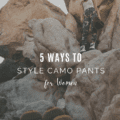 5 Ways To Style Camo Pants for Women