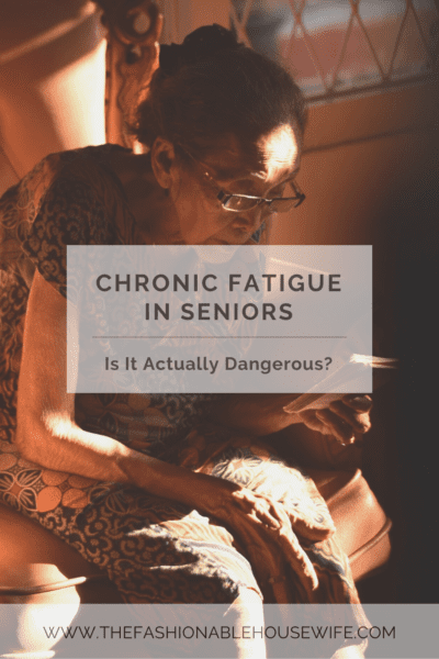 Chronic Fatigue in Seniors: Is It dangerous?