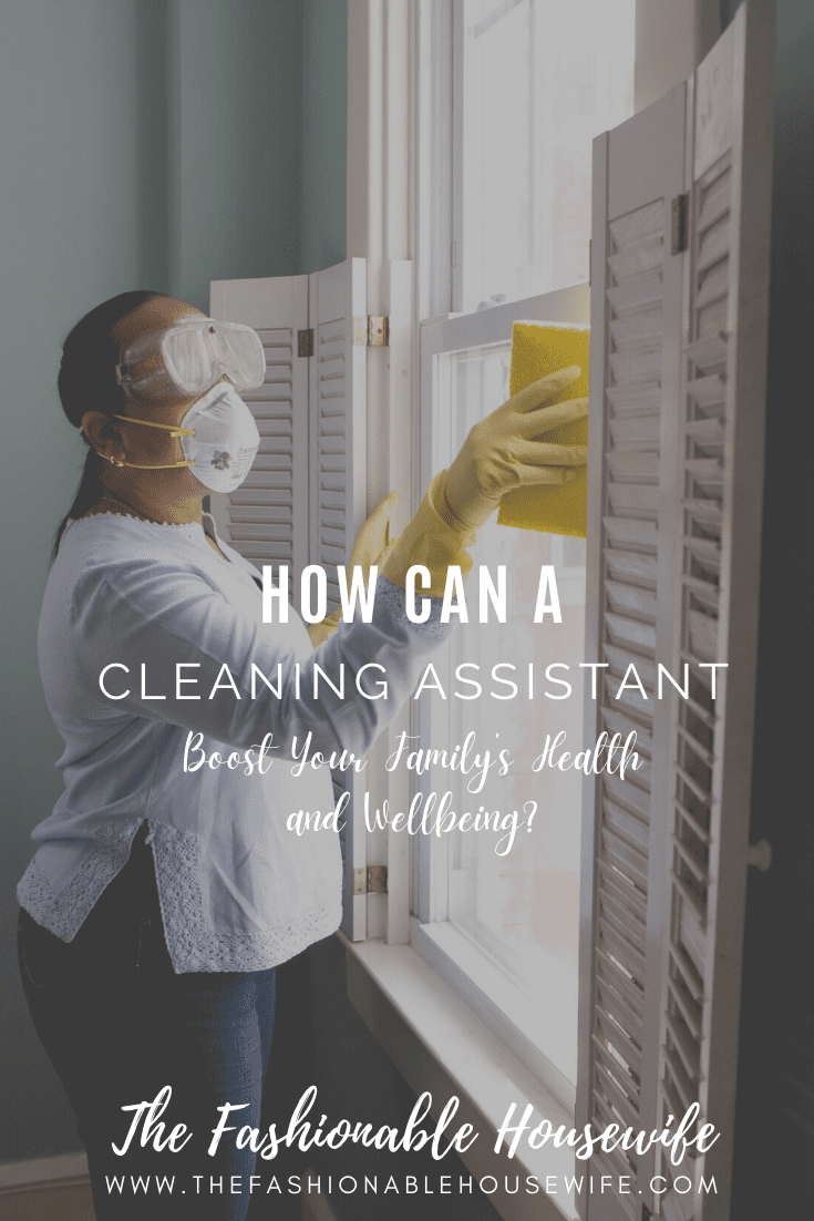 How Can a Cleaning Assistant Boost Your Family’s Health and Wellbeing?