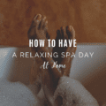 How To Have a Relaxing Spa Day at Home