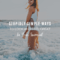 Stupidly Simple Ways To Look and Feel Great in Your Swimsuit